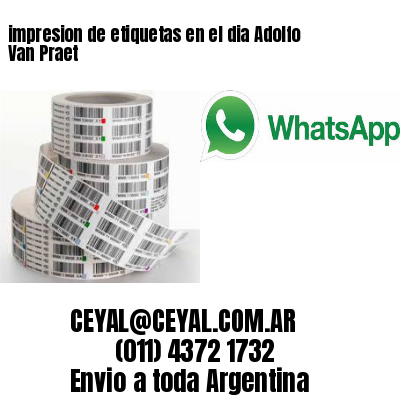 impresion de etiquetas en el dia Adolfo Van Praet