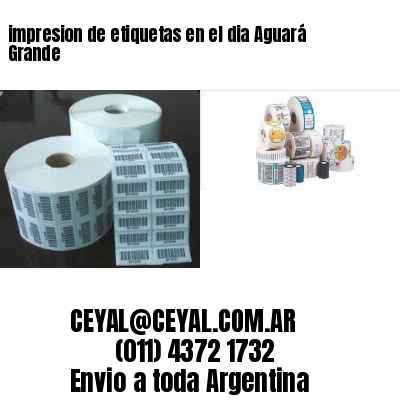 impresion de etiquetas en el dia Aguará Grande