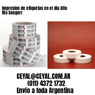 impresion de etiquetas en el dia Alto Río Sengerr