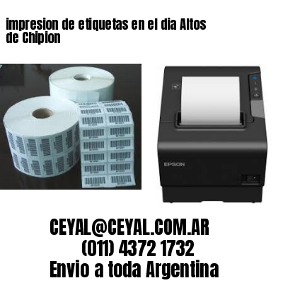 impresion de etiquetas en el dia Altos de Chipion
