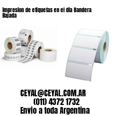 impresion de etiquetas en el dia Bandera Bajada