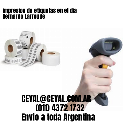 impresion de etiquetas en el dia Bernardo Larroude