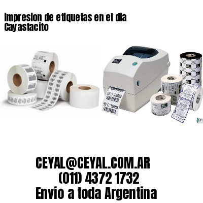 impresion de etiquetas en el dia Cayastacito