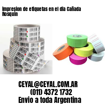 impresion de etiquetas en el dia Cañada Rosquín