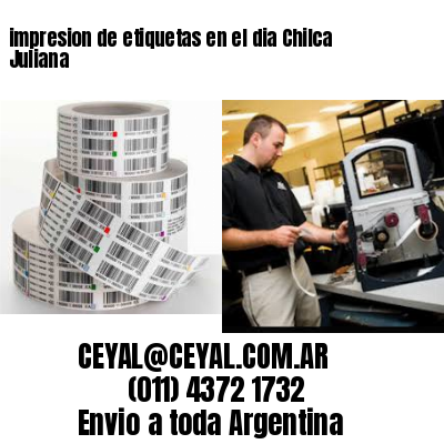 impresion de etiquetas en el dia Chilca Juliana