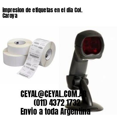 impresion de etiquetas en el dia Col. Caroya