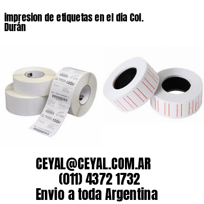 impresion de etiquetas en el dia Col. Durán