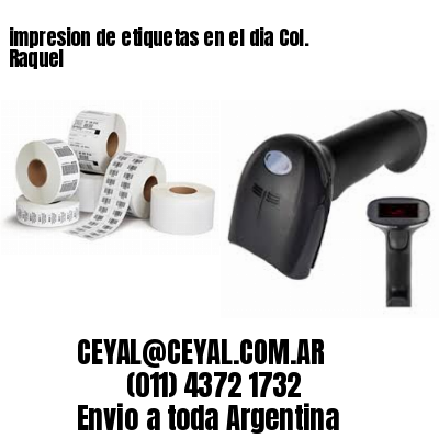 impresion de etiquetas en el dia Col. Raquel