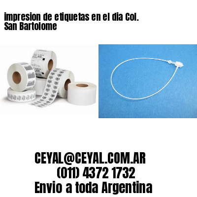 impresion de etiquetas en el dia Col. San Bartolome