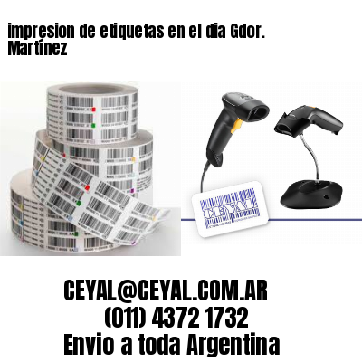 impresion de etiquetas en el dia Gdor. Martínez