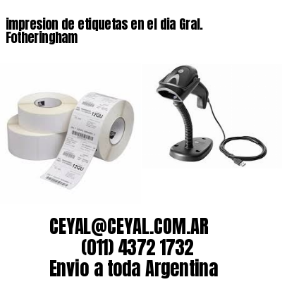 impresion de etiquetas en el dia Gral. Fotheringham