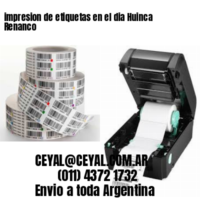 impresion de etiquetas en el dia Huinca Renanco
