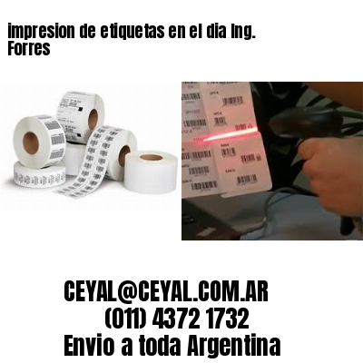 impresion de etiquetas en el dia Ing. Forres