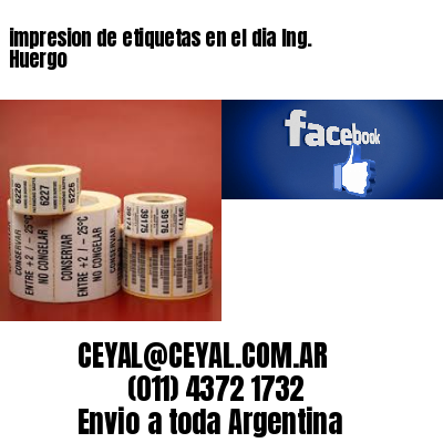 impresion de etiquetas en el dia Ing. Huergo