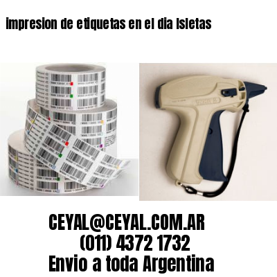 impresion de etiquetas en el dia Isletas