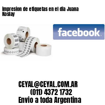 impresion de etiquetas en el dia Juana Koslay