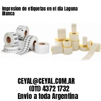 impresion de etiquetas en el dia Laguna Blanca