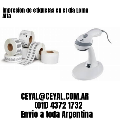 impresion de etiquetas en el dia Loma Alta