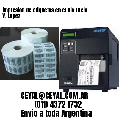 impresion de etiquetas en el dia Lucio V. Lopez