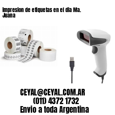 impresion de etiquetas en el dia Ma. Juana