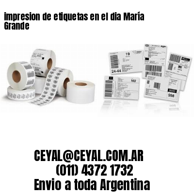 impresion de etiquetas en el dia María Grande