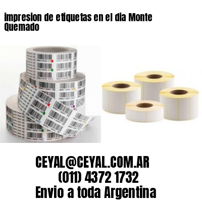 impresion de etiquetas en el dia Monte Quemado