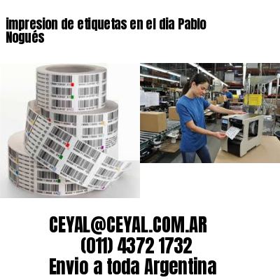 impresion de etiquetas en el dia Pablo Nogués
