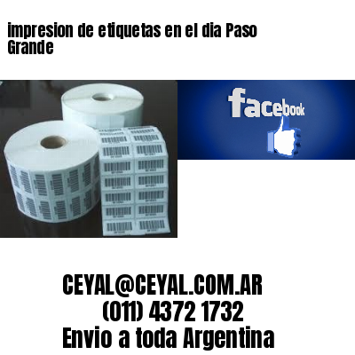 impresion de etiquetas en el dia Paso Grande