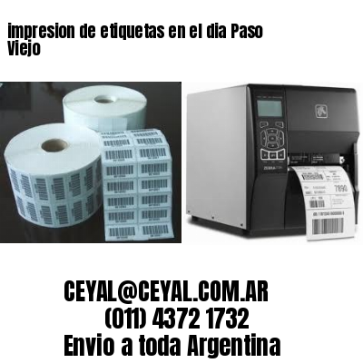 impresion de etiquetas en el dia Paso Viejo