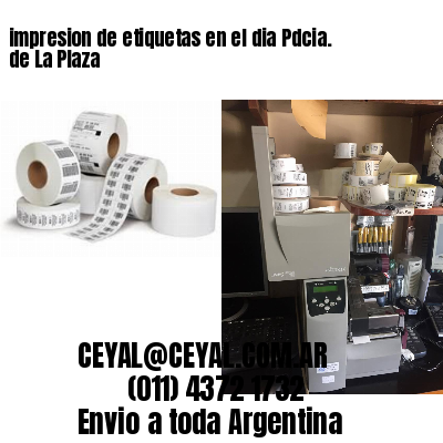 impresion de etiquetas en el dia Pdcia. de La Plaza