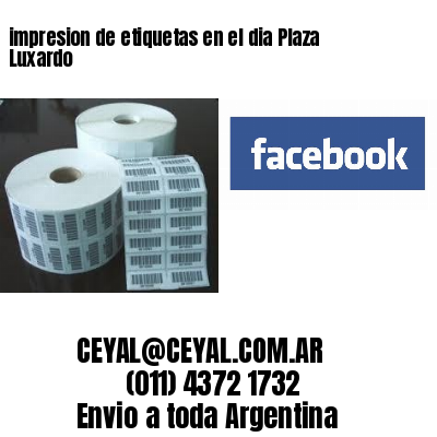impresion de etiquetas en el dia Plaza Luxardo