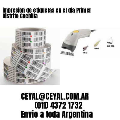 impresion de etiquetas en el dia Primer Distrito Cuchilla