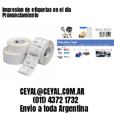 impresion de etiquetas en el dia Pronunciamiento