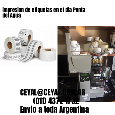 impresion de etiquetas en el dia Punta del Agua