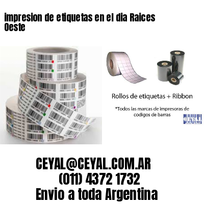 impresion de etiquetas en el dia Raices Oeste