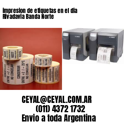 impresion de etiquetas en el dia Rivadavia Banda Norte