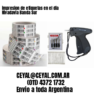impresion de etiquetas en el dia Rivadavia Banda Sur