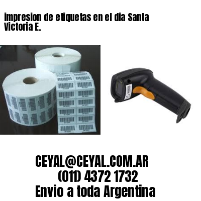 impresion de etiquetas en el dia Santa Victoria E.