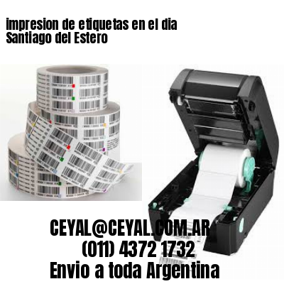 impresion de etiquetas en el dia Santiago del Estero