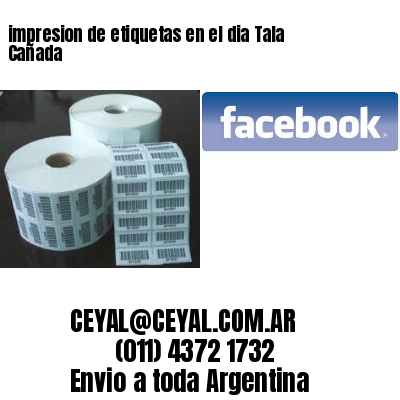 impresion de etiquetas en el dia Tala Cañada