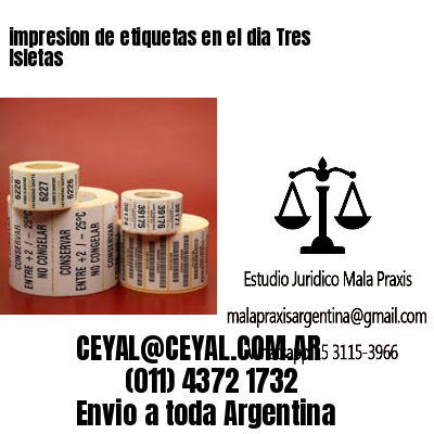 impresion de etiquetas en el dia Tres Isletas