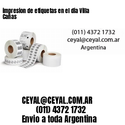 impresion de etiquetas en el dia Villa Cañas