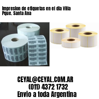 impresion de etiquetas en el dia Villa Pque. Santa Ana