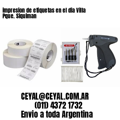 impresion de etiquetas en el dia Villa Pque. Siquiman