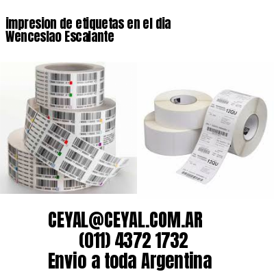 impresion de etiquetas en el dia Wenceslao Escalante