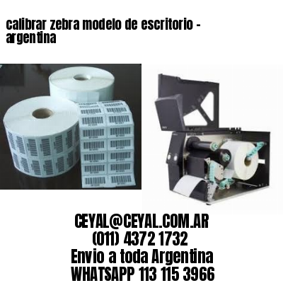 calibrar zebra modelo de escritorio – argentina