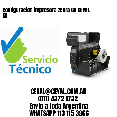 configuracion impresora zebra GX CEYAL SA