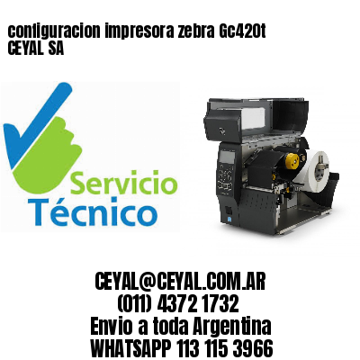 configuracion impresora zebra Gc420t CEYAL SA