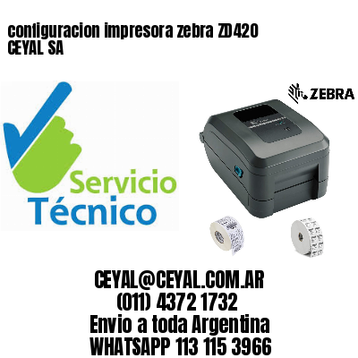 configuracion impresora zebra ZD420 CEYAL SA