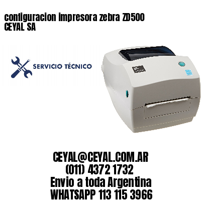 configuracion impresora zebra ZD500 CEYAL SA